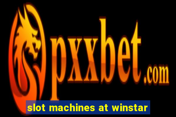 slot machines at winstar