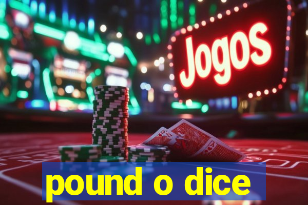 pound o dice