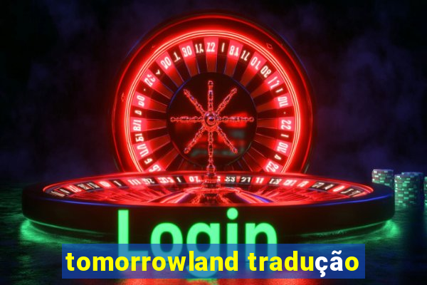 tomorrowland tradução