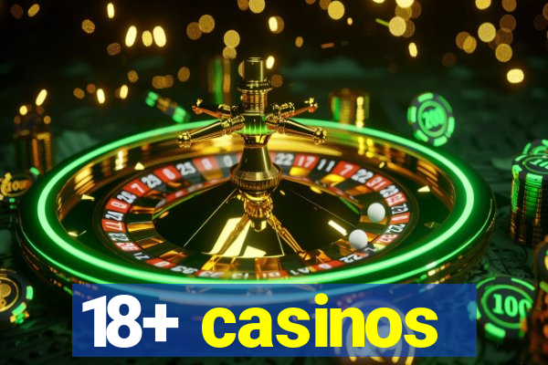 18+ casinos