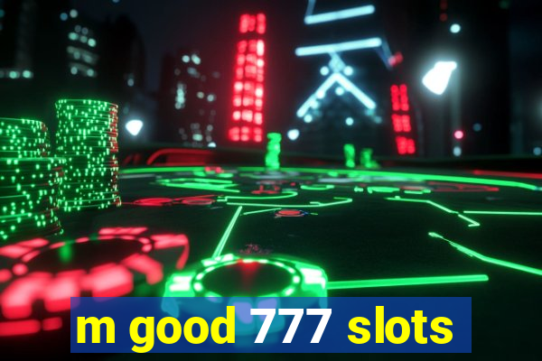 m good 777 slots