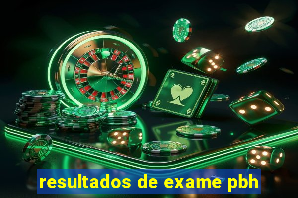 resultados de exame pbh