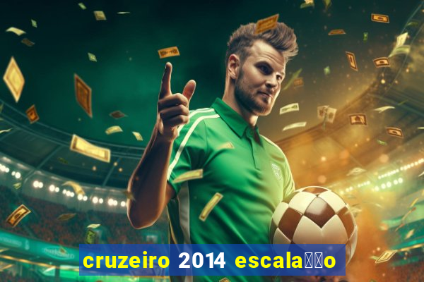 cruzeiro 2014 escala莽茫o