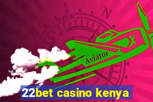 22bet casino kenya