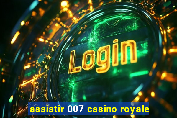 assistir 007 casino royale