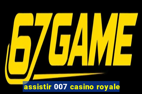 assistir 007 casino royale