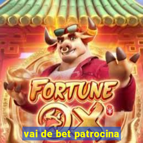 vai de bet patrocina