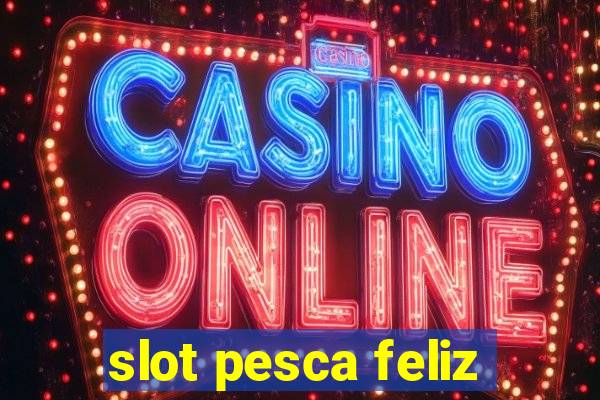 slot pesca feliz