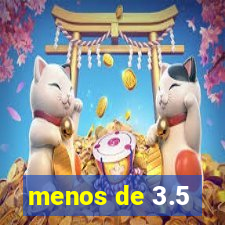 menos de 3.5