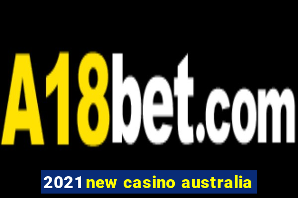 2021 new casino australia