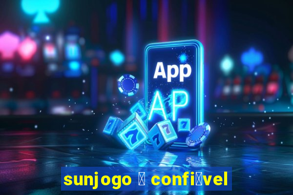 sunjogo 茅 confi谩vel