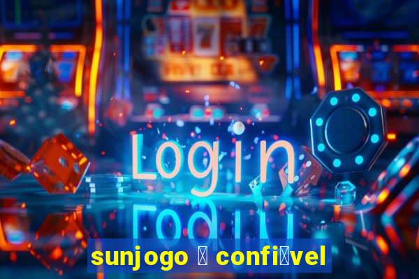 sunjogo 茅 confi谩vel