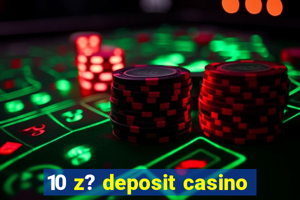 10 z? deposit casino