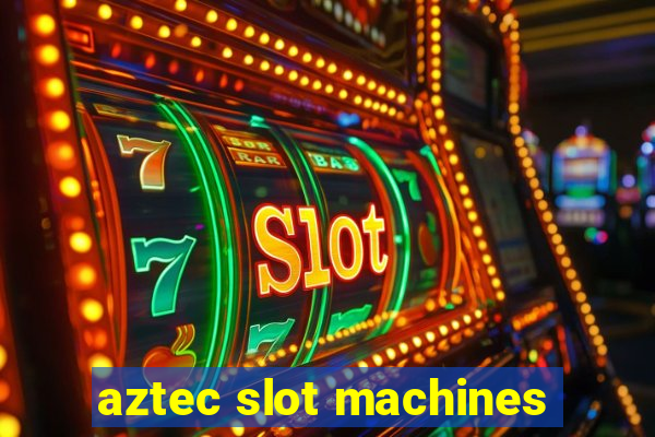 aztec slot machines