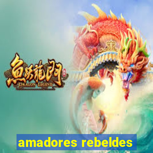 amadores rebeldes