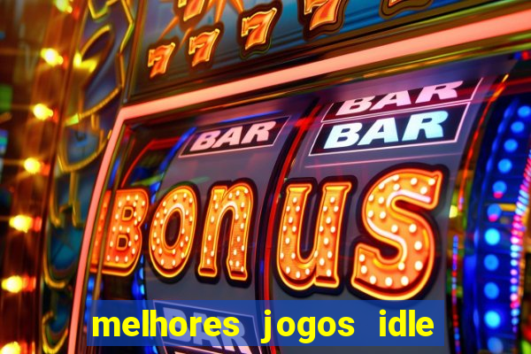 melhores jogos idle para android