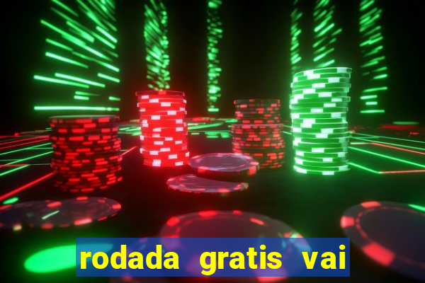 rodada gratis vai de bet