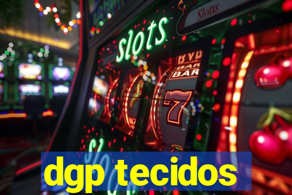 dgp tecidos