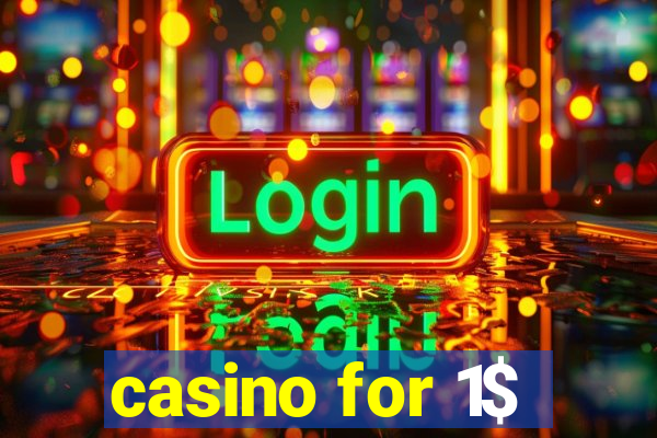 casino for 1$