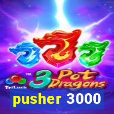 pusher 3000