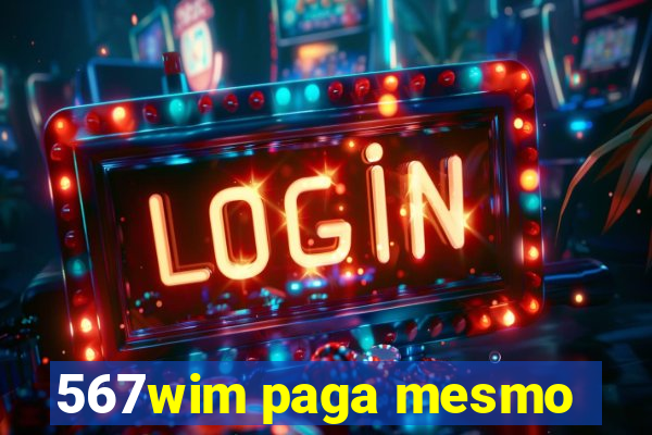 567wim paga mesmo