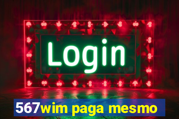 567wim paga mesmo