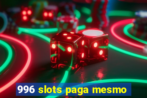 996 slots paga mesmo