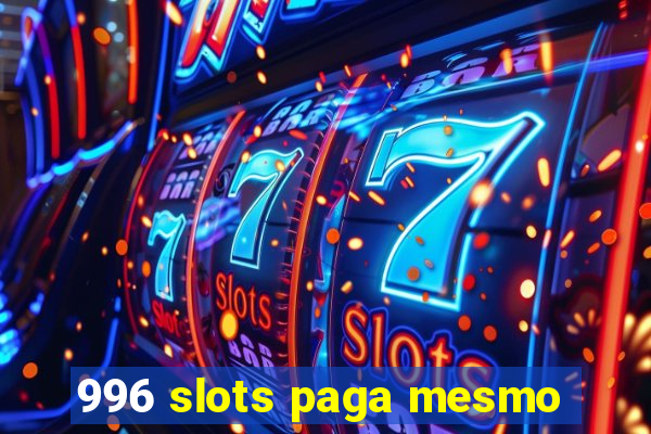 996 slots paga mesmo