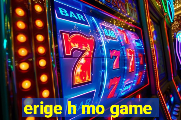 erige h mo game