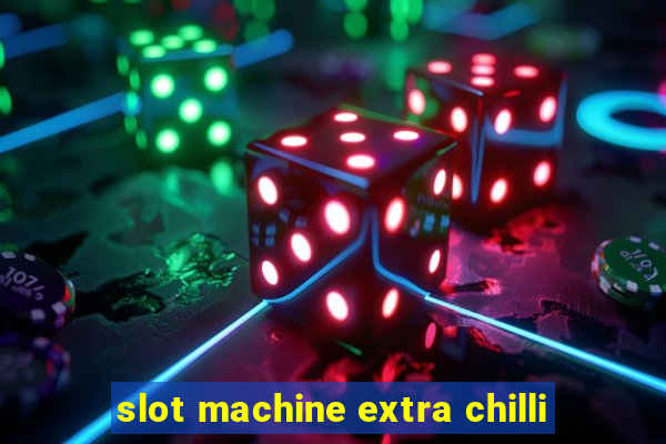 slot machine extra chilli