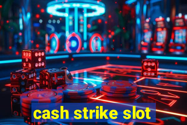 cash strike slot