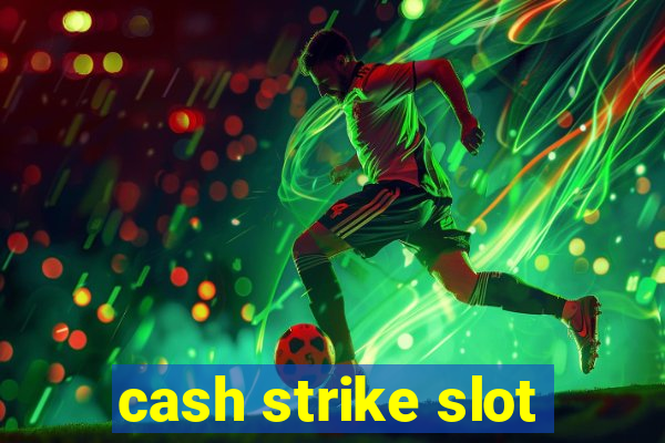 cash strike slot