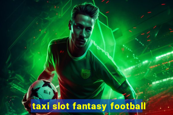 taxi slot fantasy football