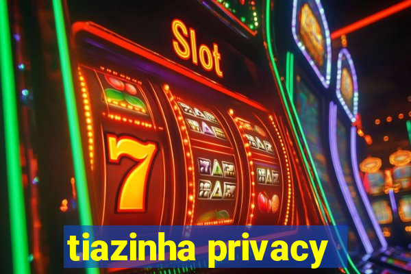 tiazinha privacy