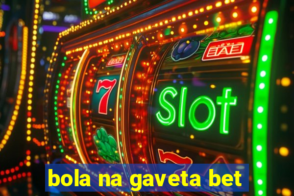 bola na gaveta bet