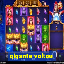 gigante voltou