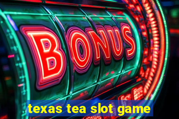 texas tea slot game