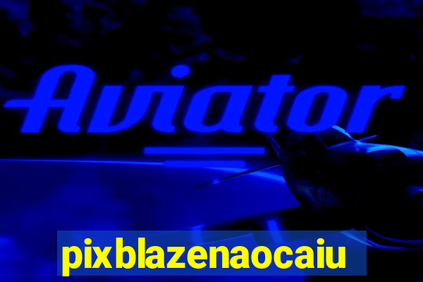 pixblazenaocaiu