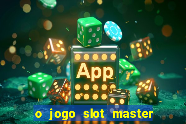 o jogo slot master paga mesmo