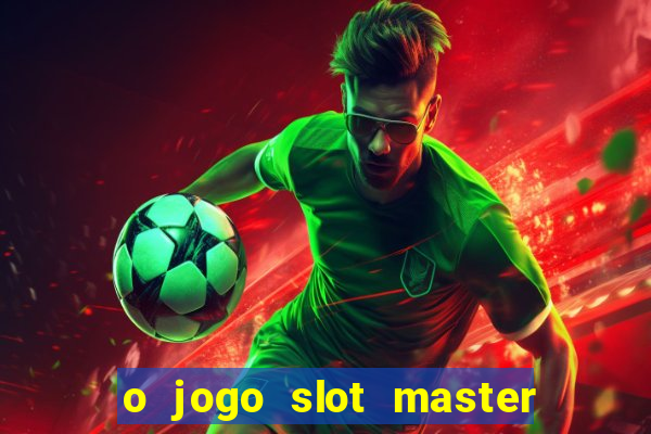 o jogo slot master paga mesmo