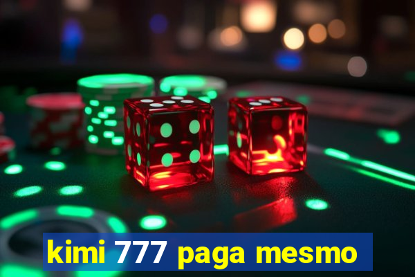 kimi 777 paga mesmo