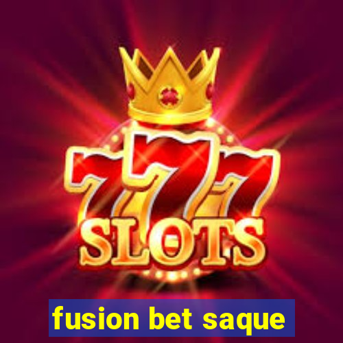 fusion bet saque