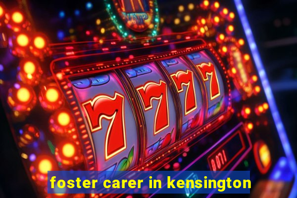 foster carer in kensington