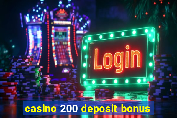 casino 200 deposit bonus