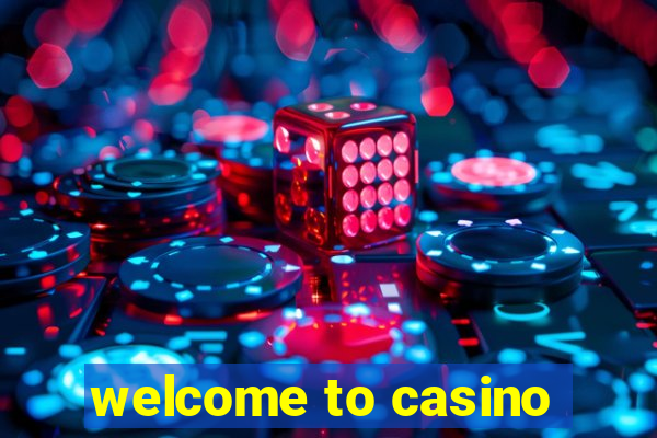 welcome to casino