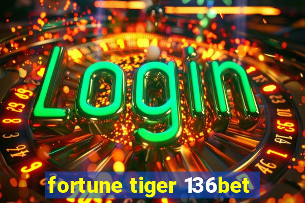 fortune tiger 136bet