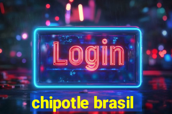 chipotle brasil