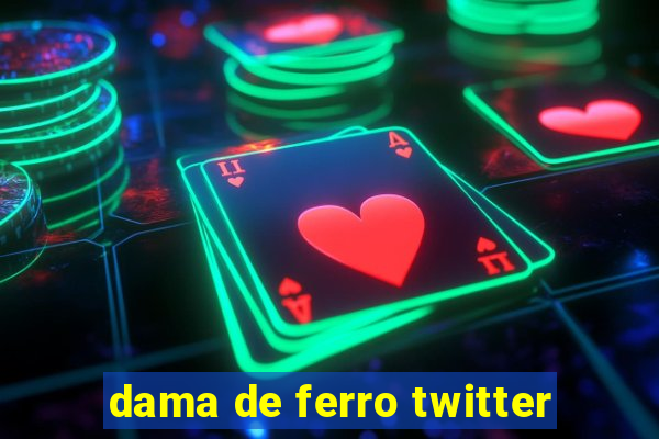 dama de ferro twitter