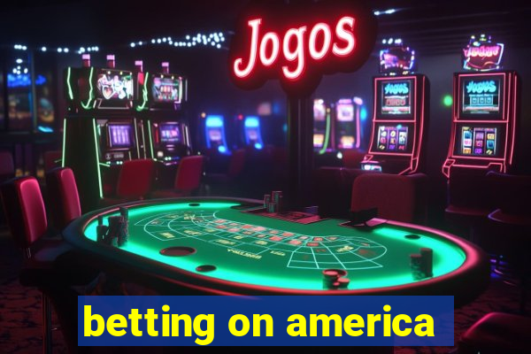 betting on america