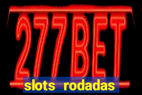 slots rodadas gratis sem deposito